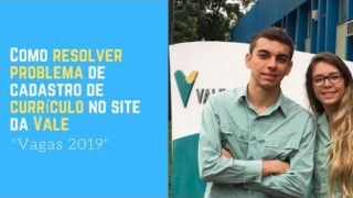 Como resolver problema de cadastro de currículo no site da Vale